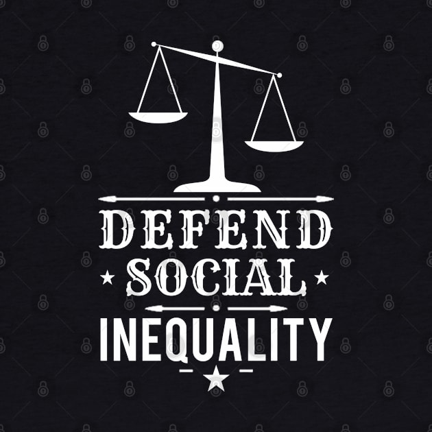 Defend Social Inequality - Sociology Gift by ThePowerElite